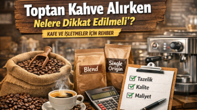 Toptan Kahve Alırken Nelere Dikkat Edilmeli? | Kafe ve İşletmeler İçin Rehber
